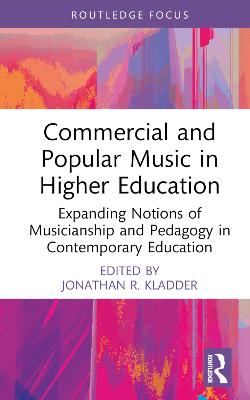 Commercial and popular music in higher education : expanding notions of musicianship and pedagogy in contemporary education
