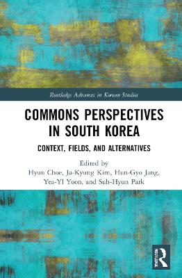 Commons perspectives in South Korea : context, fields, and alternatives 책표지