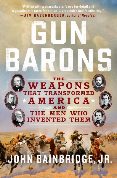 Gun barons : the weapons that transformed America and the men who invented them 책표지