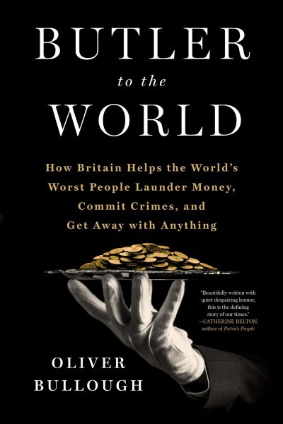 Butler to the world : how Britain helps the world's worst people launder money, commit crimes, and get away with anything 책표지