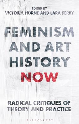 Feminism and art history now : radical critiques of theory and practice 책표지