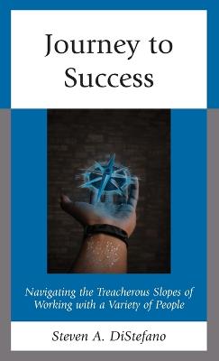 Journey to success : navigating the treacherous slopes of working with a variety of people 책표지