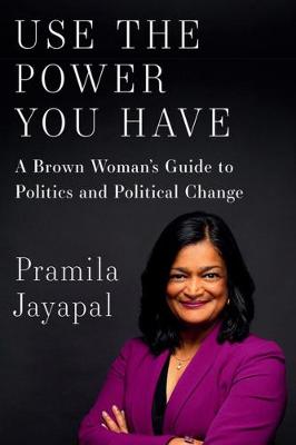 Use the power you have : a brown woman's guide to politics and political change