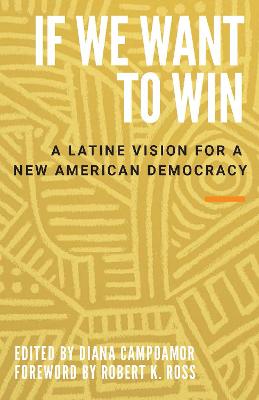 If we want to win : a Latine vision for a new American democracy 책표지