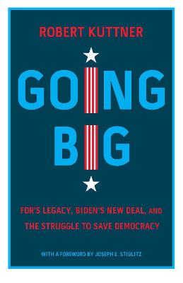 Going big : FDR's legacy, Biden's New Deal, and the struggle to save democracy 책표지