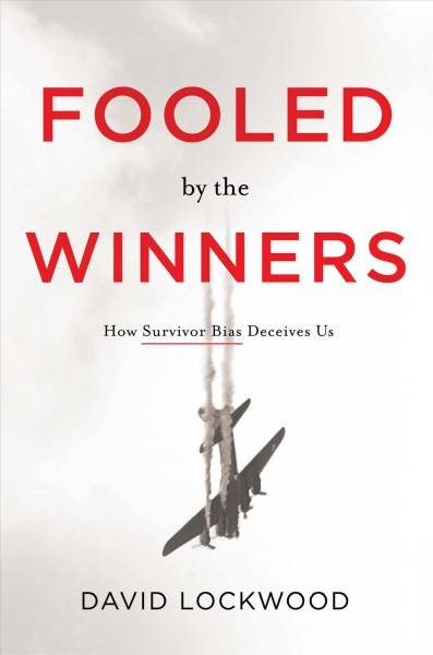 Fooled by the winners : how survivor bias deceives us