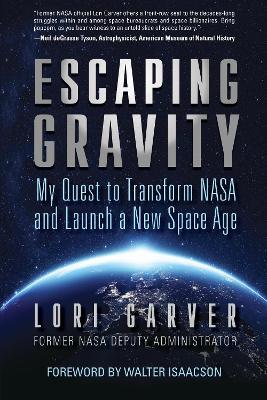 Escaping gravity : my quest to transform NASA and launch a new space age 책표지