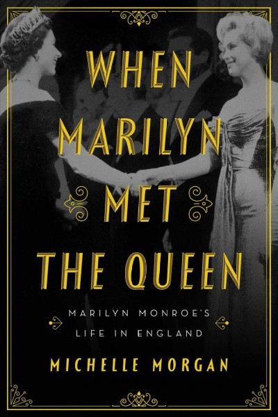 When Marilyn met the Queen : Marilyn Monroe's life in England 책표지