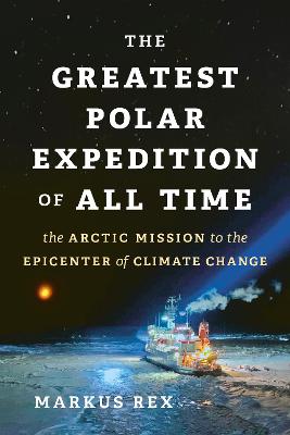 (The) greatest polar expedition of all time : the Arctic mission to the epicenter of climate change 책표지
