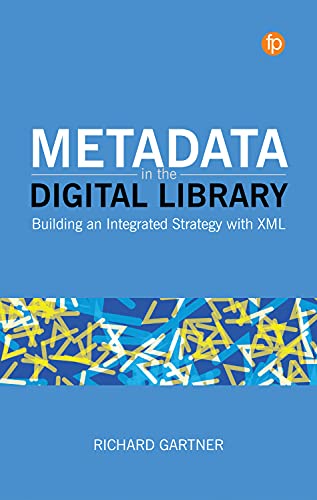 Metadata in the digital library : building an integrated strategy with xml 책표지
