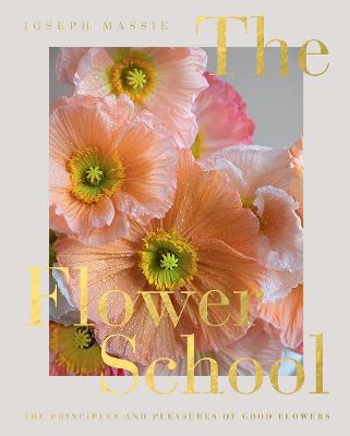 (The) flower school : the principles and pleasures of good flowers 책표지