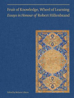 Fruit of knowledge, wheel of learning : essays in honour of Robert Hillenbrand 책표지