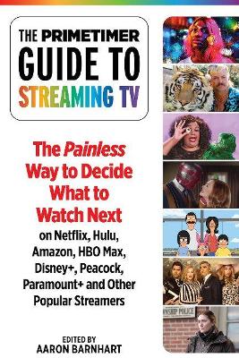 (The) Primetimer Guide to Streaming TV : The Painless Way to find your next great watch on Netflix, Hulu, Amazon, HBO Max, Disney+, Peacock, Paramount+ and Other Popular Streamers 책표지