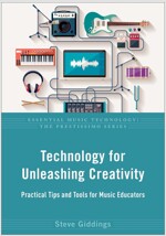 Technology for unleashing creativity : practical tips and tools for music educators 책표지