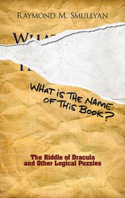 What is the name of this book? : the riddle of Dracula and other logical puzzles 책표지