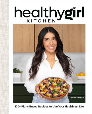 HealthyGirl kitchen : 100+ plant-based recipes to live your healthiest life 책표지