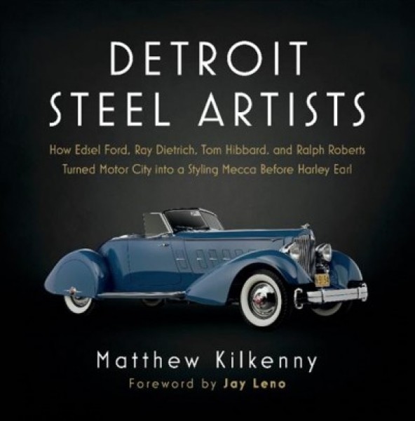 Detroit steel artists : how Edsel Ford, Ray Dietrich, Tom Hibbard, and Ralph Roberts turned Motor City into a Styling Mecca before Harley Earl 책표지