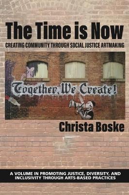 (The) time is now : creating community through social justice artmaking 책표지