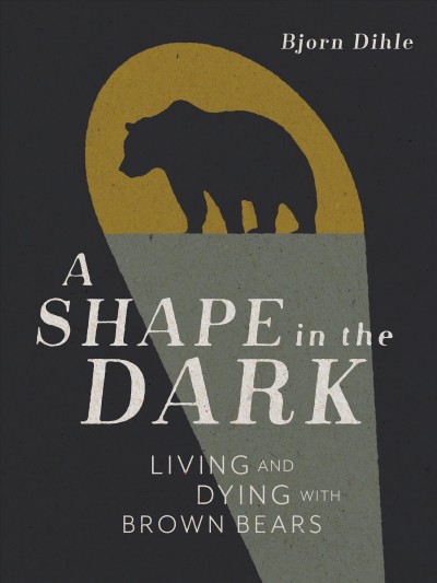 (A) shape in the dark : living and dying with brown bears 책표지