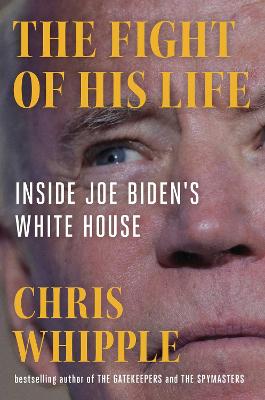 (The) fight of his life : inside Joe Biden's White House 책표지