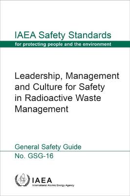 Leadership, management and culture for safety in radioactive waste management : general safety guide 책표지