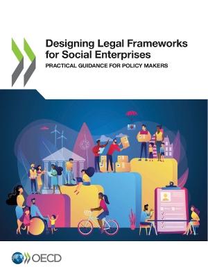 Designing Legal Frameworks for Social Enterprises : Practical guidance for policy makers 책표지