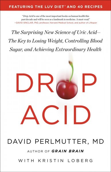 Drop acid : the surprising new science of uric acid--the key to losing weight, controlling blood sugar, and achieving extraordinary health : featuring the LUV diet 책표지