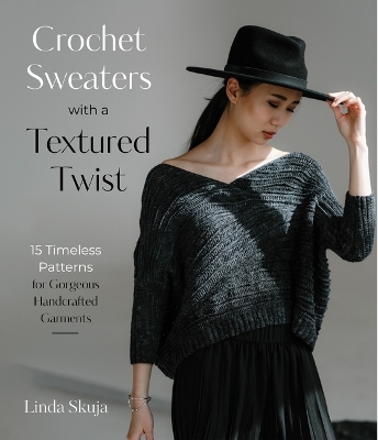 Crochet sweaters with a textured twist : 15 timeless patterns for gorgeous handcrafted garments 책표지