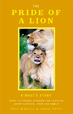 (The) pride of a lion : what the animal kingdom can teach us about survival, fear and family 책표지