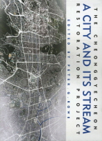 (A) city and its stream : an appraisal of the Cheonggyecheon restoration project and its environs in Seoul, South Korea 책표지